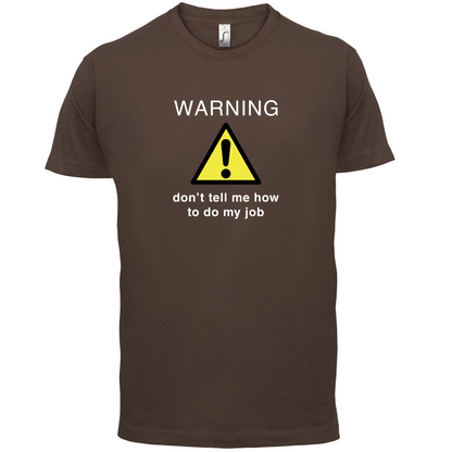 Warning Don't Tell Me How To Do My Job T Shirt