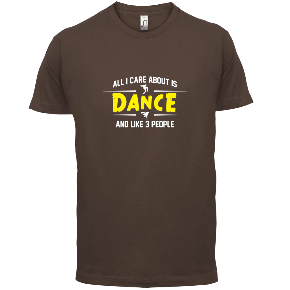 All I Care About Is Dance Male T Shirt