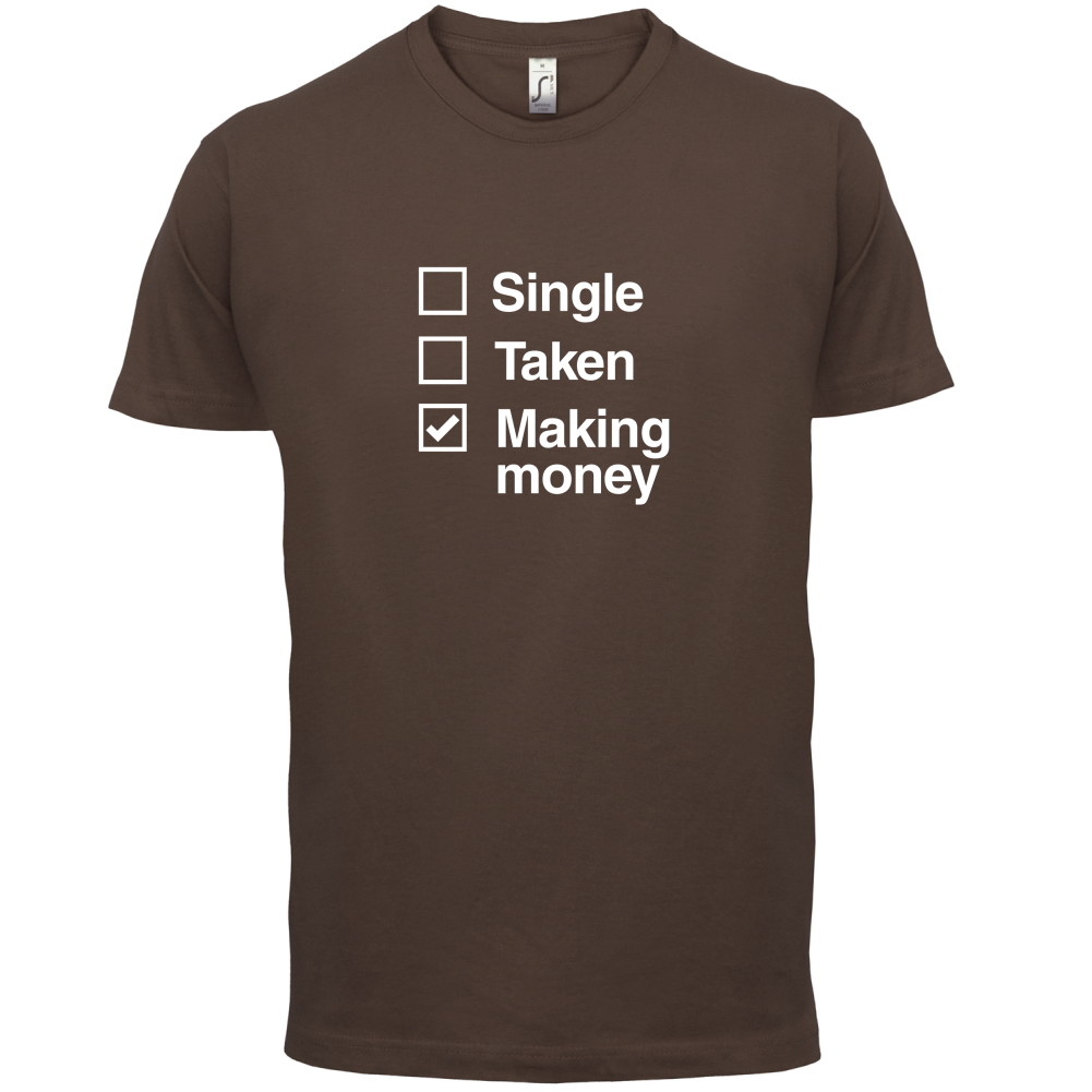 Single Taken Making Money T Shirt