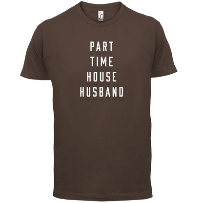 Part Time House Husband T Shirt