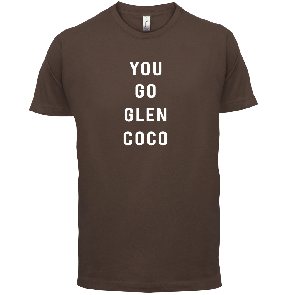 You Go Glen Coco T Shirt