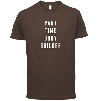 Part Time Body Builder T Shirt