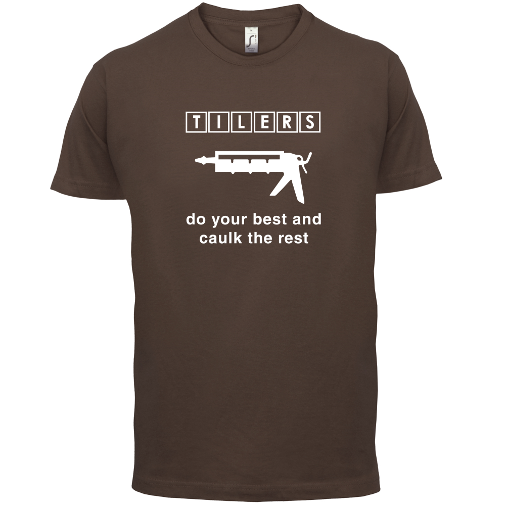Tilers Do Your Best Caulk The Rest T Shirt