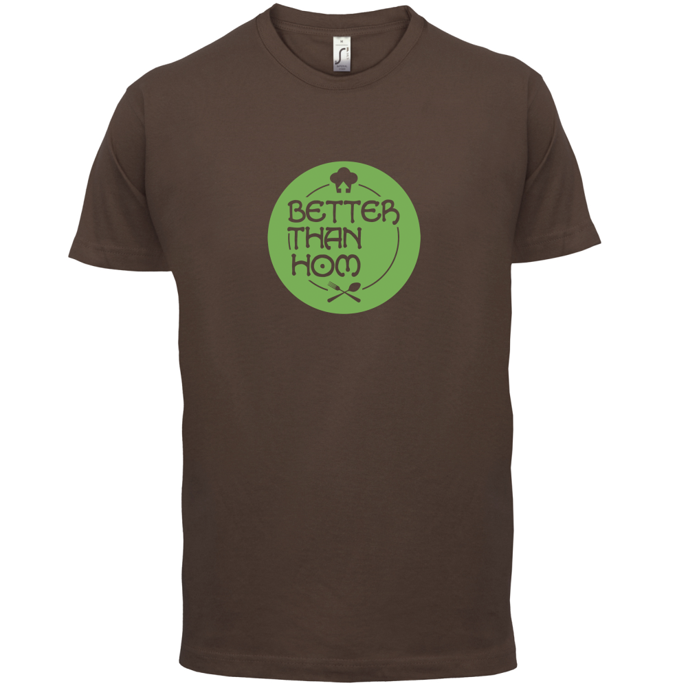 Better Than Hom T Shirt