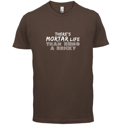 There Is Mortar Life T Shirt