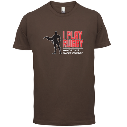 I Play Rugby Whats Your Super Power MALE Design T Shirt