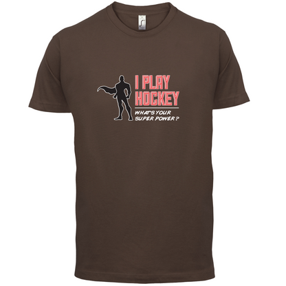 I Play Hockey Whats Your Super Power MALE Design T Shirt