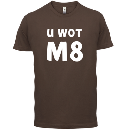 U Wot M8 T Shirt
