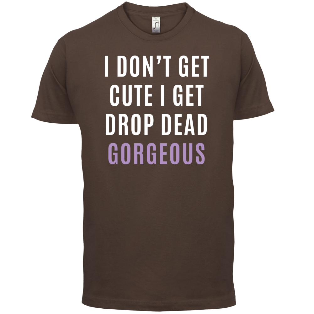 Drop Dead Gorgeous T Shirt