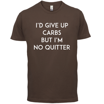 I'd Give Up Carbs  T Shirt