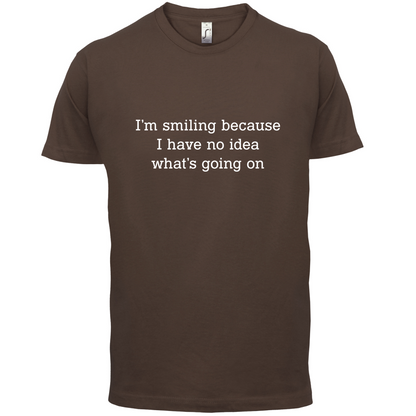 No Idea What's Going On T Shirt
