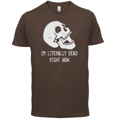 I'm Literally Dead Right Now T Shirt