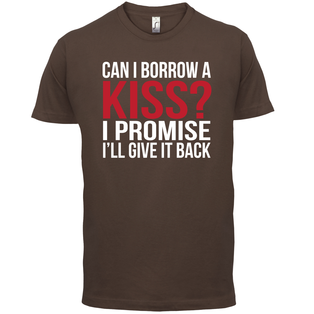 Can I Borrow A Kiss T Shirt