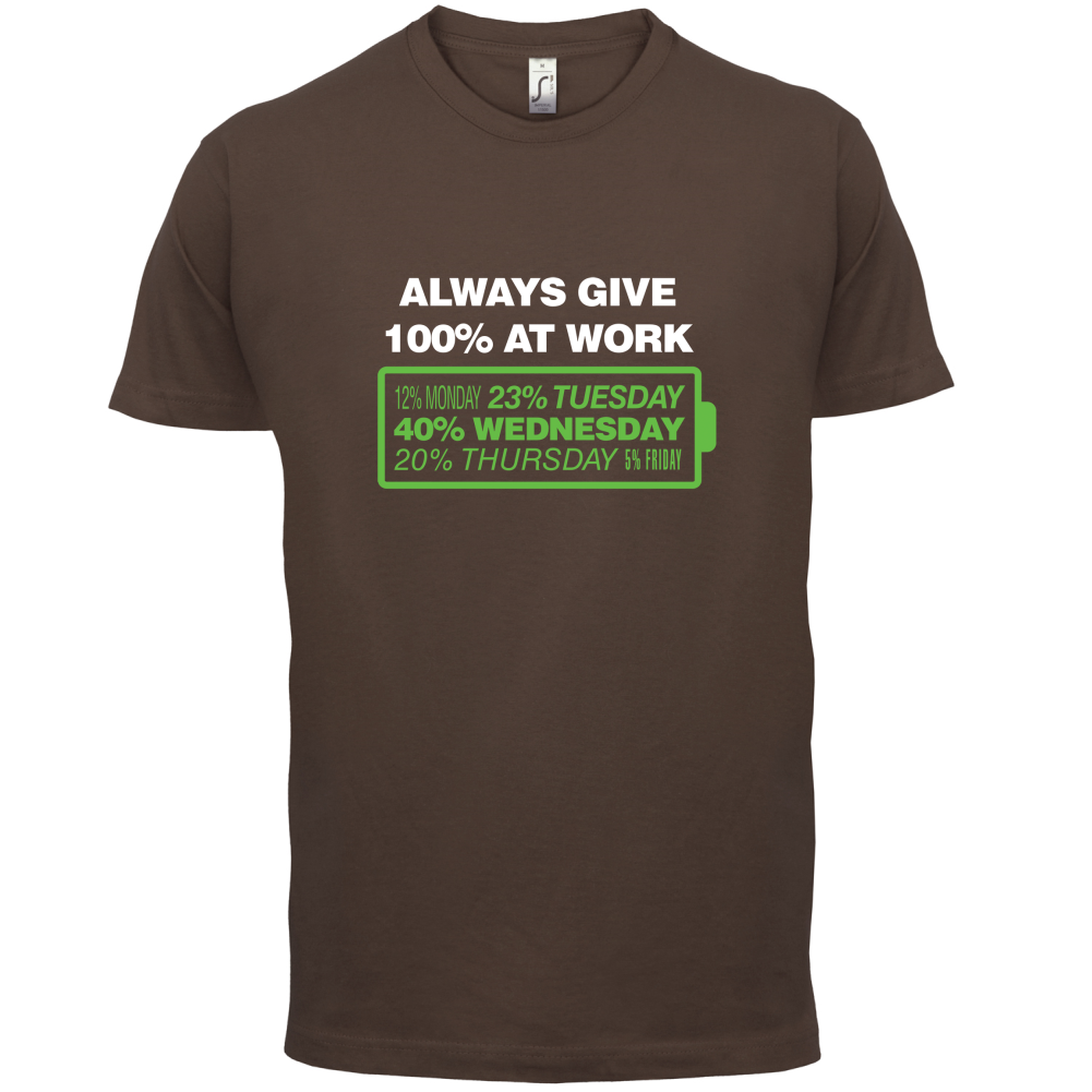 Always Give 100% At Work T Shirt