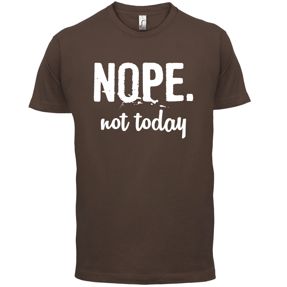 Nope.NotToday T Shirt