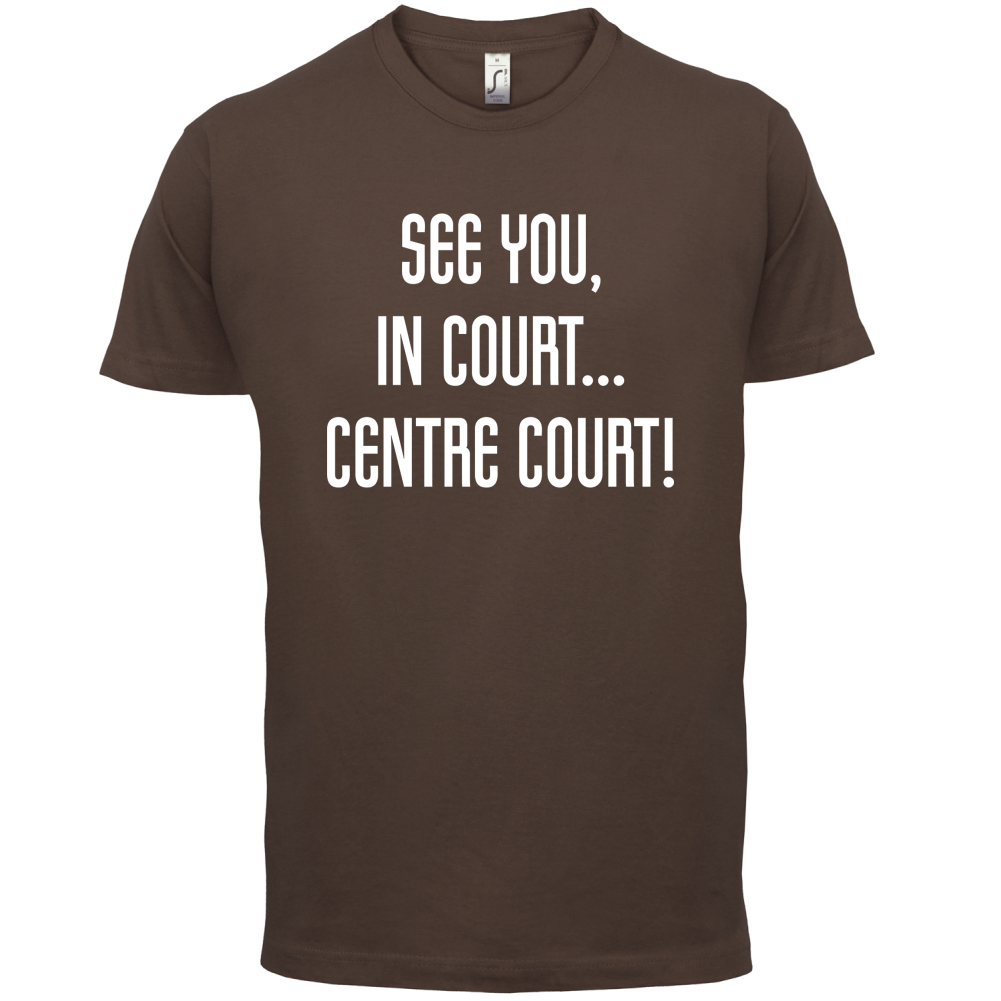 See You In Court T Shirt