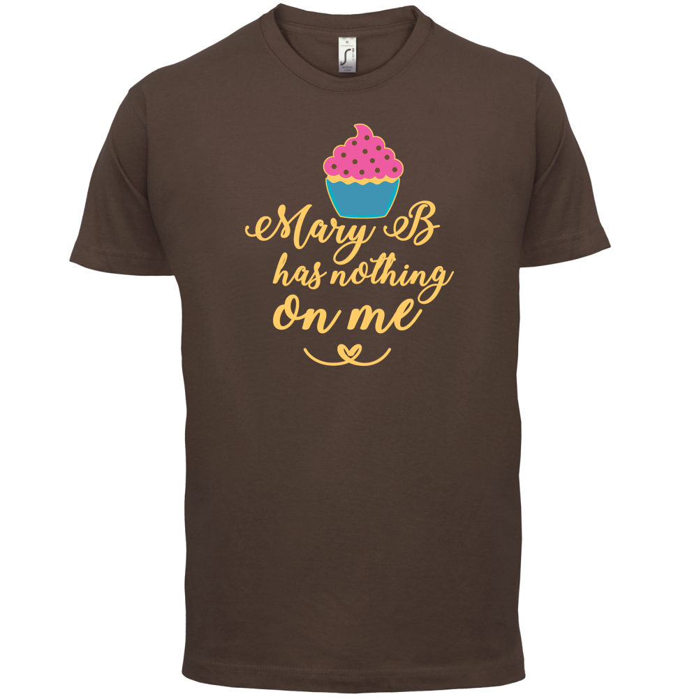 Mary B Has Nothing On Me T Shirt