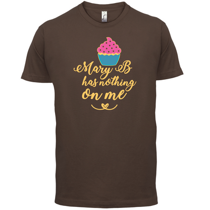 Mary B Has Nothing On Me T Shirt