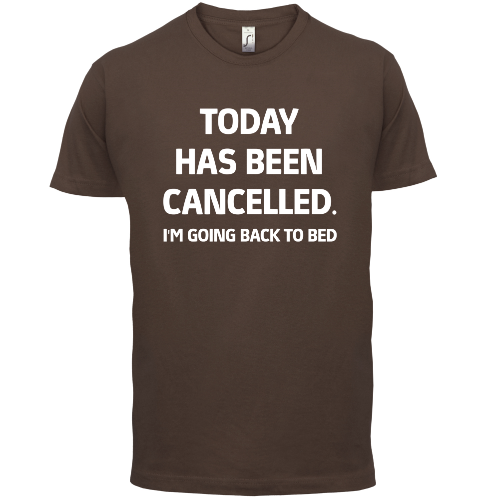 Today Has Been Cancelled T Shirt
