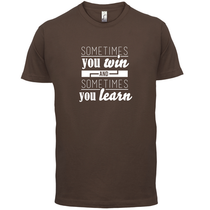 Sometimes You Win Sometimes You Learn T Shirt