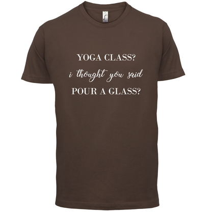 I Thought You Said Pour A Glass T Shirt