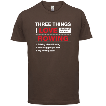 Three Things I Love Nearly As Much As Rowing T Shirt