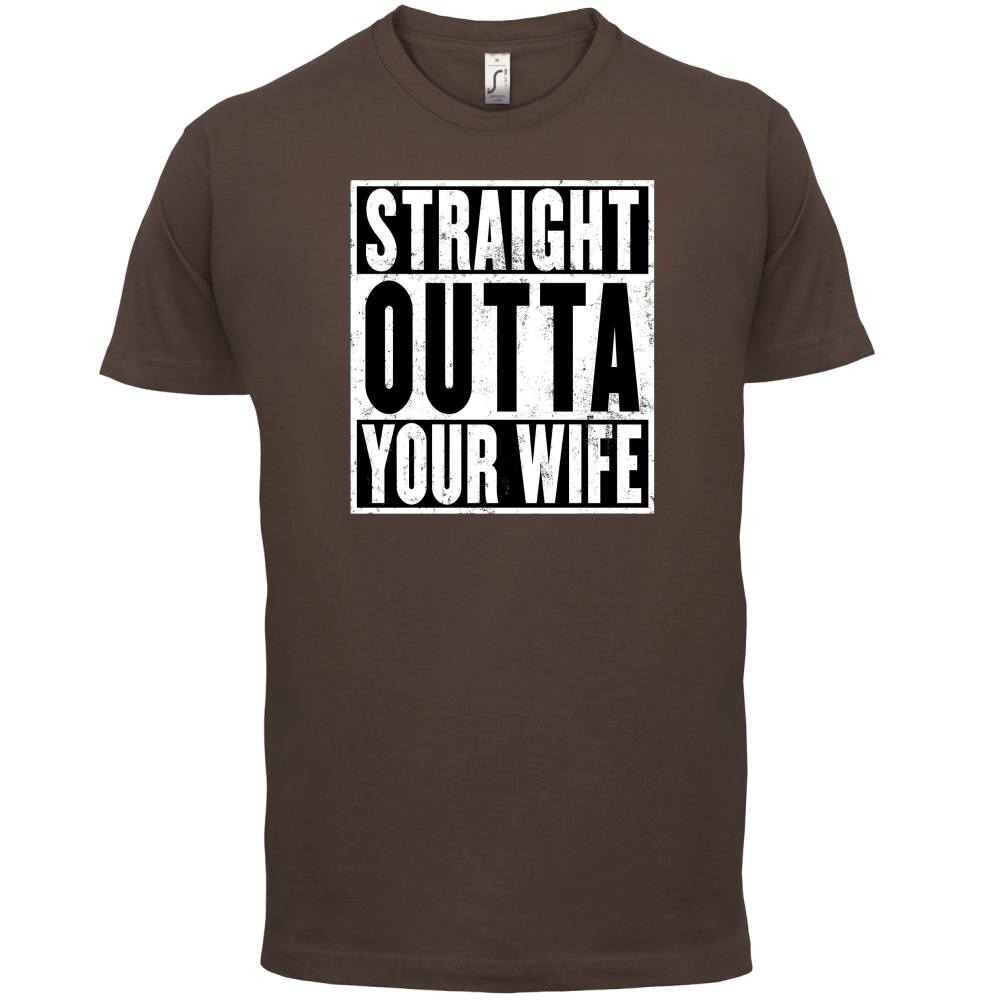 Straight Outta Your Wife T Shirt