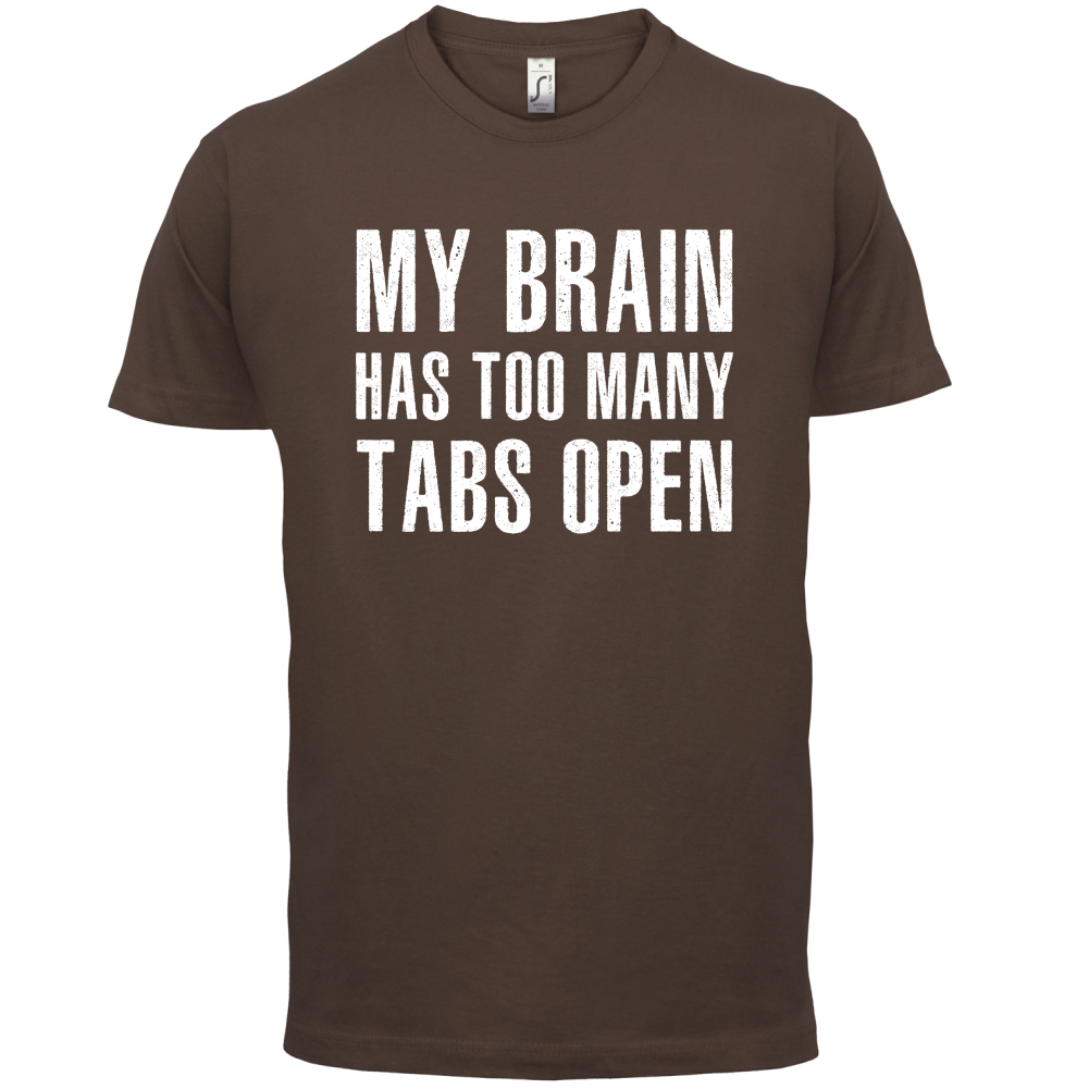 Brain Has Too Many Tabs Open T Shirt