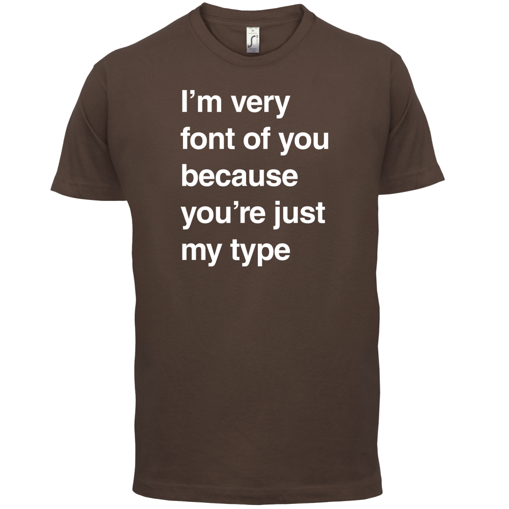 I'm Very Font Of You T Shirt