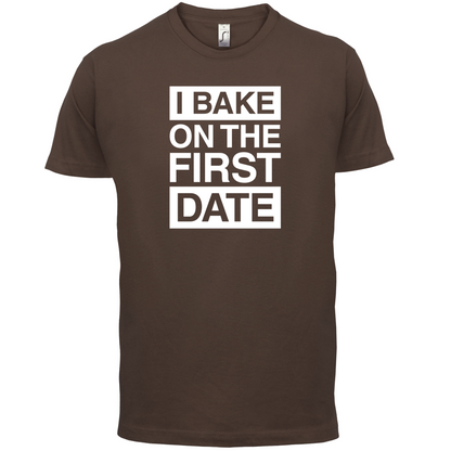 I Bake On The First Date T Shirt