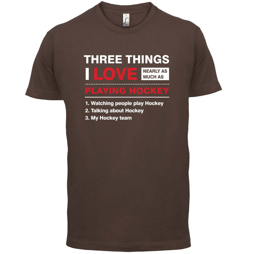 Three Things I Love Nearly As Much As Hockey T Shirt