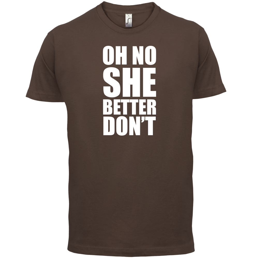 She Better Don't T Shirt