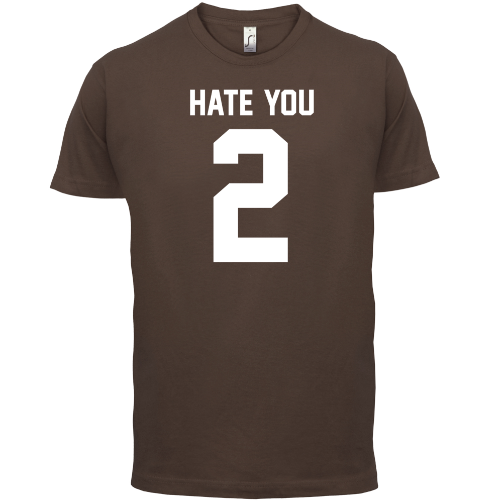 Hate You 2 T Shirt
