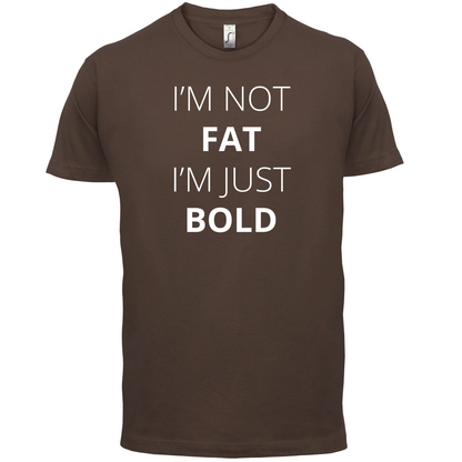 I'm Not Fat I'm Just Bold T Shirt