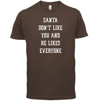 Santa Don't Like You And He Likes Everyone T Shirt
