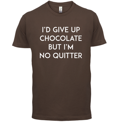 I'd Give Up Chocolate  T Shirt