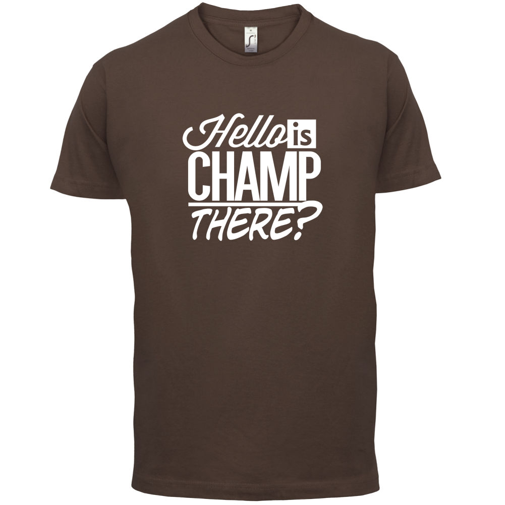 Is Champ There  T Shirt