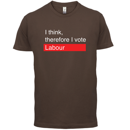 I think, therefore I vote Labour T Shirt