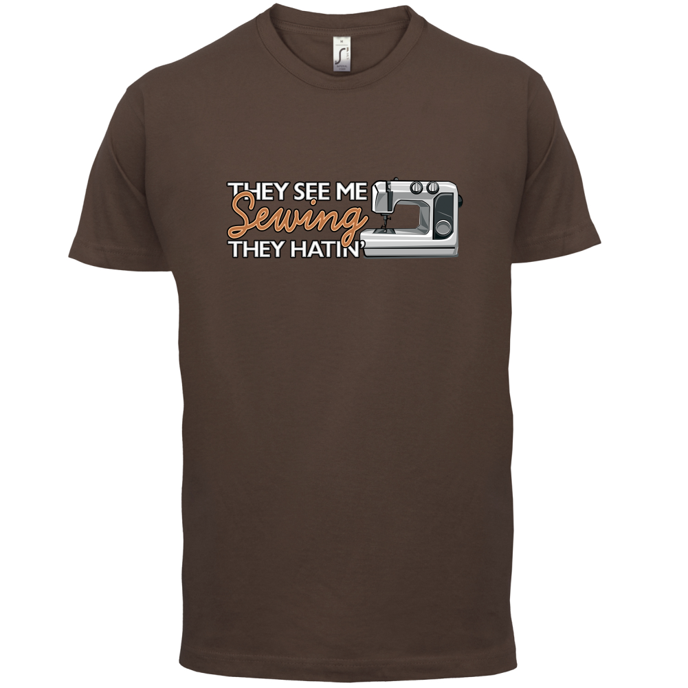 They See me Sewing, they Hating T Shirt