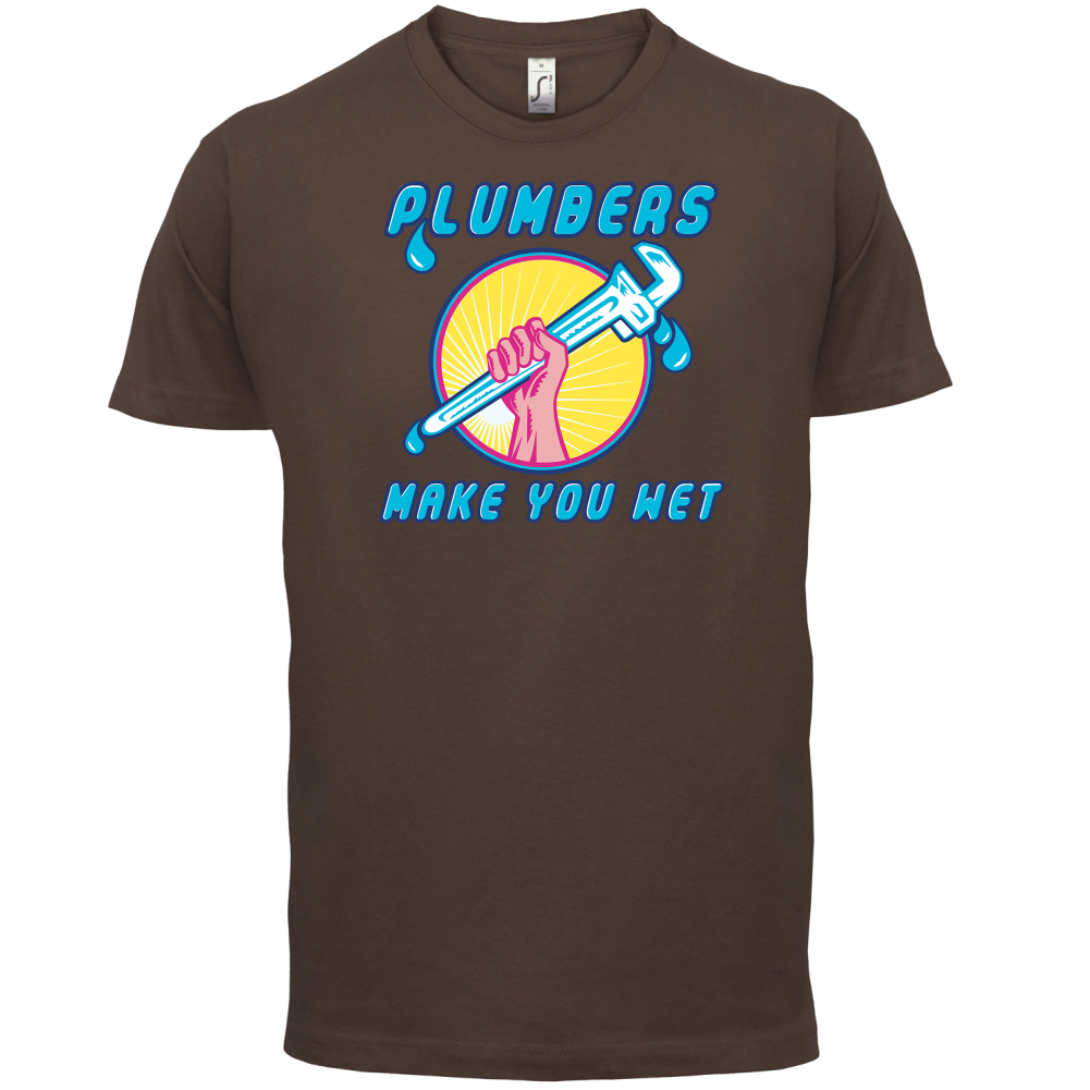 Plumbers Make You Wet T Shirt