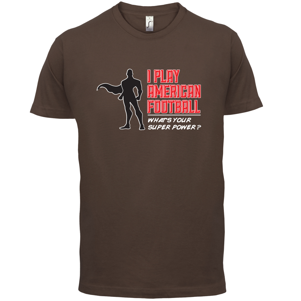 I Play American Football What's Your Super Power MALE DESIGN T Shirt