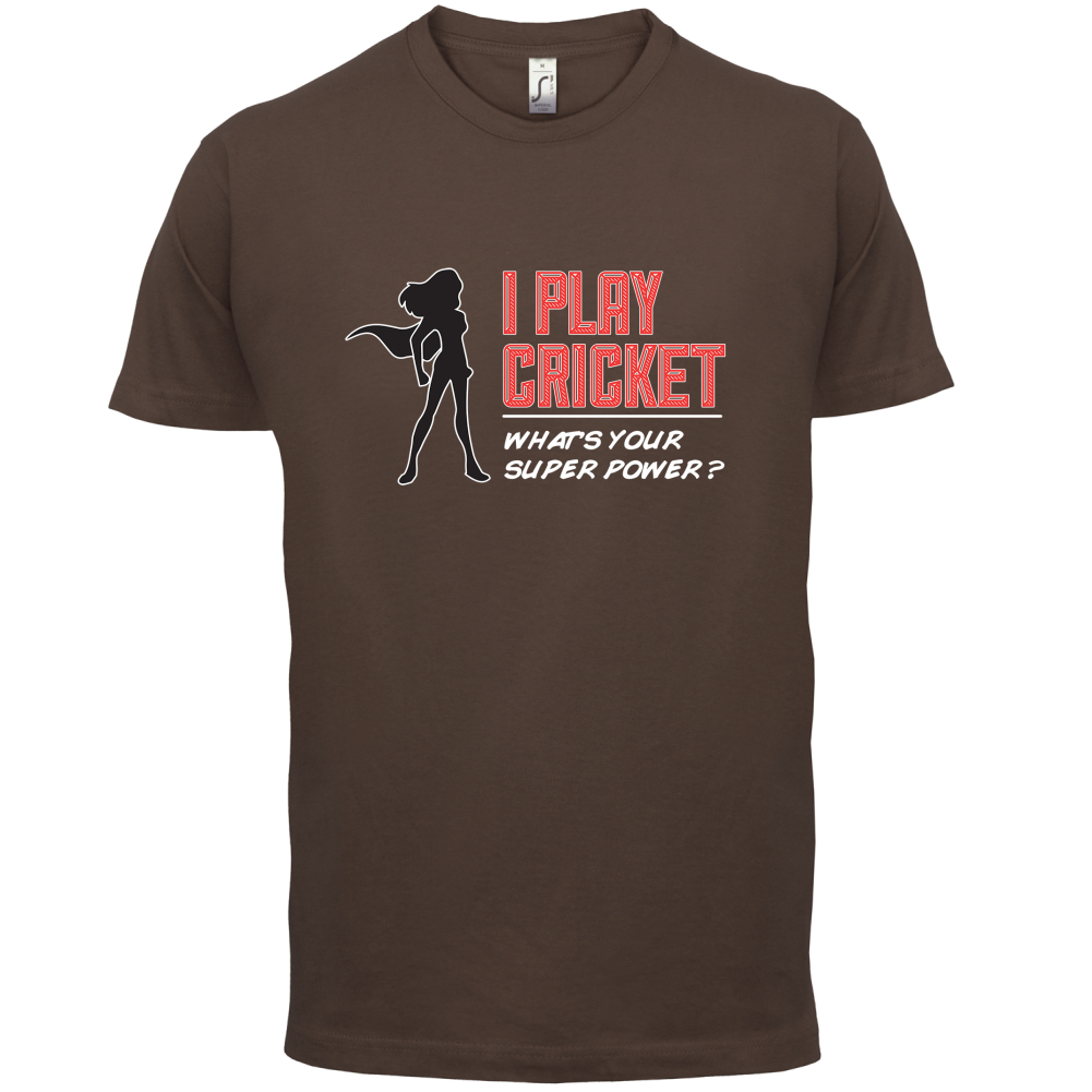 I Play Cricket What's Your Super Power FEMALE Design T Shirt