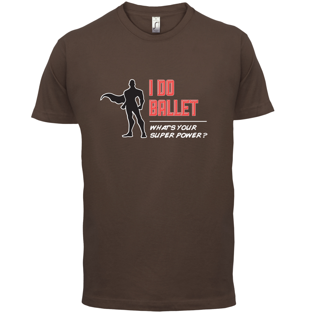 I Do Ballet What's Your Super Power MALE Design T Shirt
