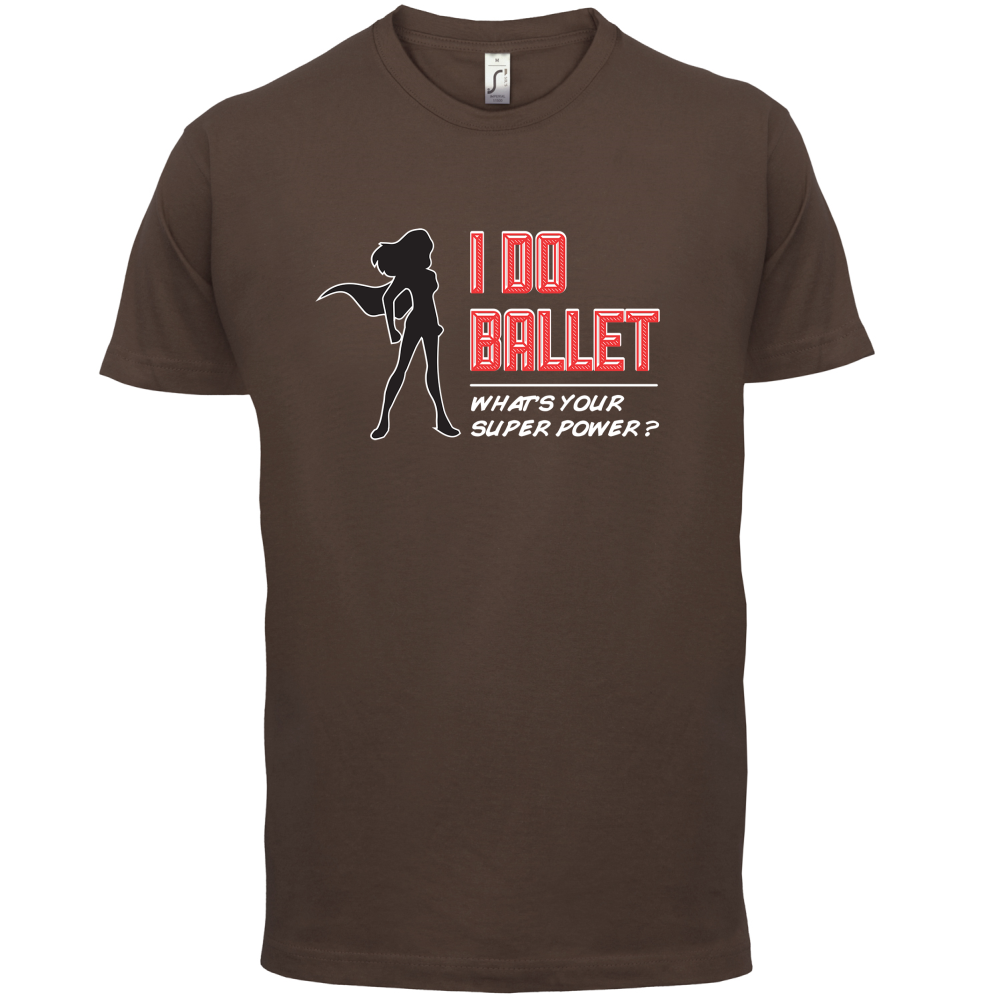 I Do Ballet What's Your Super Power FEMALE Design T Shirt