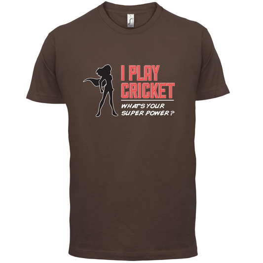 I Play Cricket What's Your Super Power FEMALE Design T Shirt