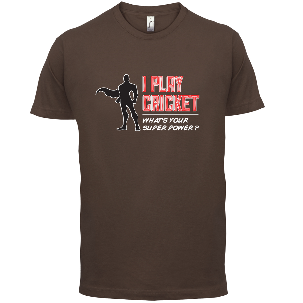 I Play Cricket What's Your Super Power MALE Design T Shirt