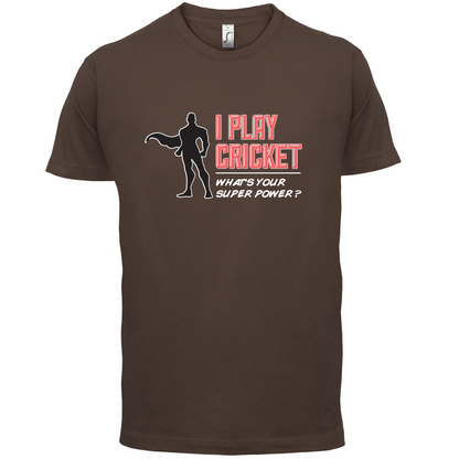 I Play Cricket What's Your Super Power MALE Design T Shirt