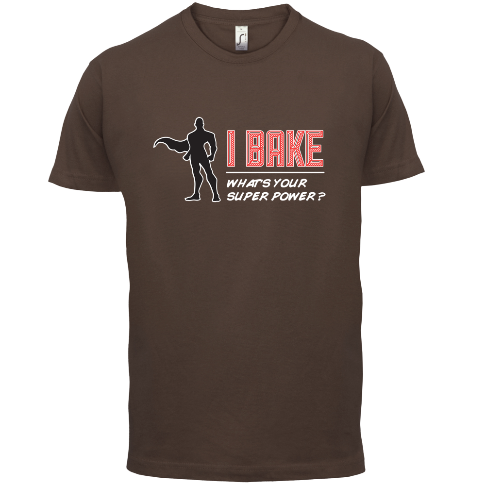 I Bake What's Your Super Power MALE Design T Shirt