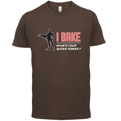 I Bake What's Your Super Power MALE Design T Shirt