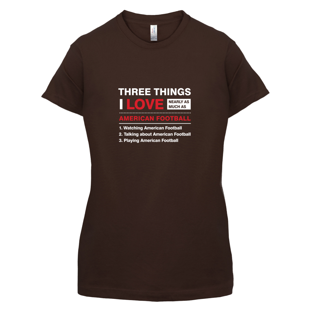 Three Things I Love Nearly As Much As American Football T Shirt